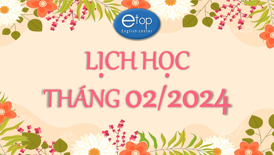 LỊCH HỌC THÁNG 02/2024